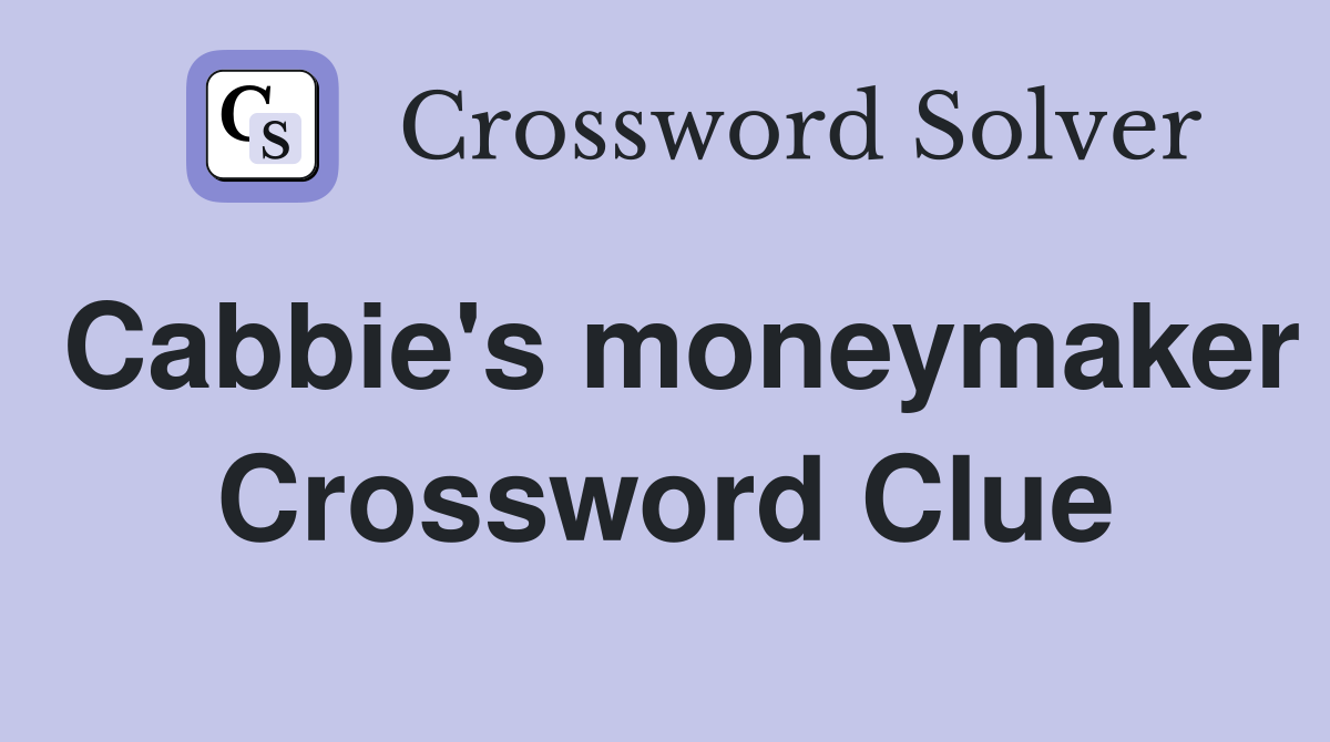 Cabbie's moneymaker Crossword Clue