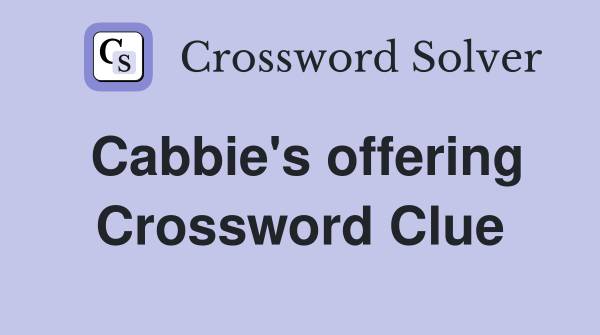 Cabbie's offering Crossword Clue