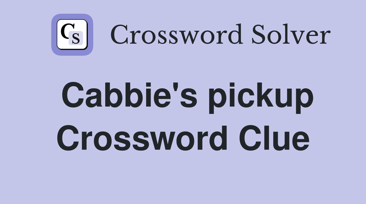 Cabbie's pickup Crossword Clue