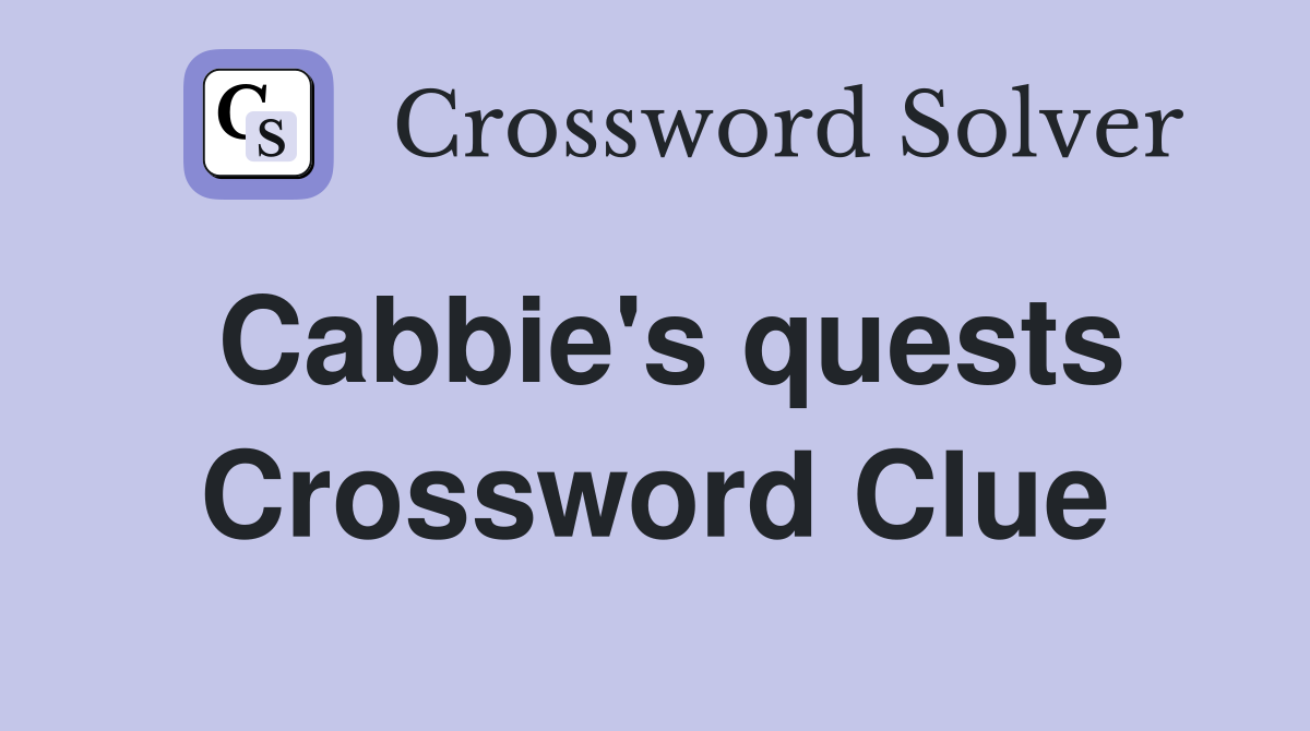 Cabbie's quests Crossword Clue