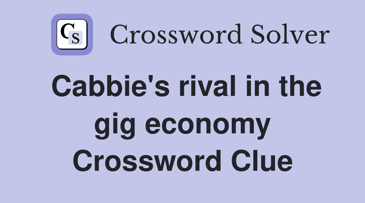 Cabbie's rival in the gig economy Crossword Clue