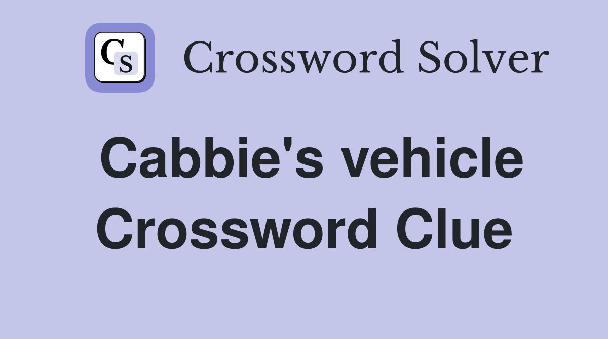 Cabbie's vehicle Crossword Clue
