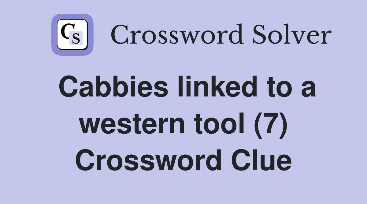 Cabbies linked to a western tool (7) Crossword Clue