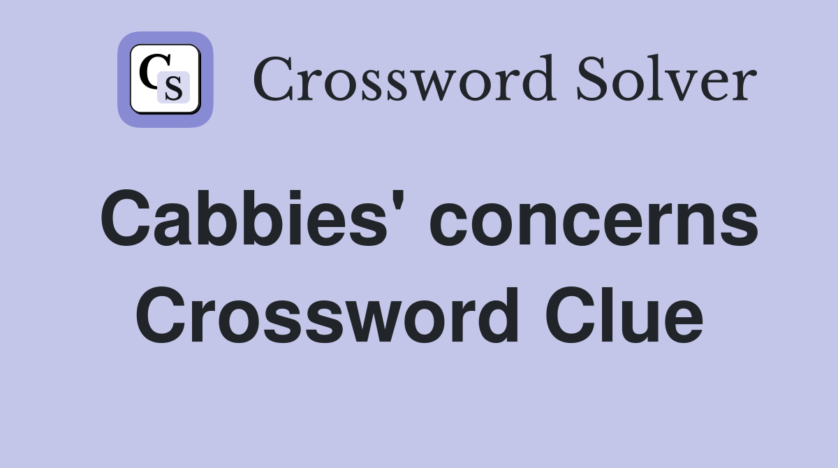 Cabbies' concerns Crossword Clue