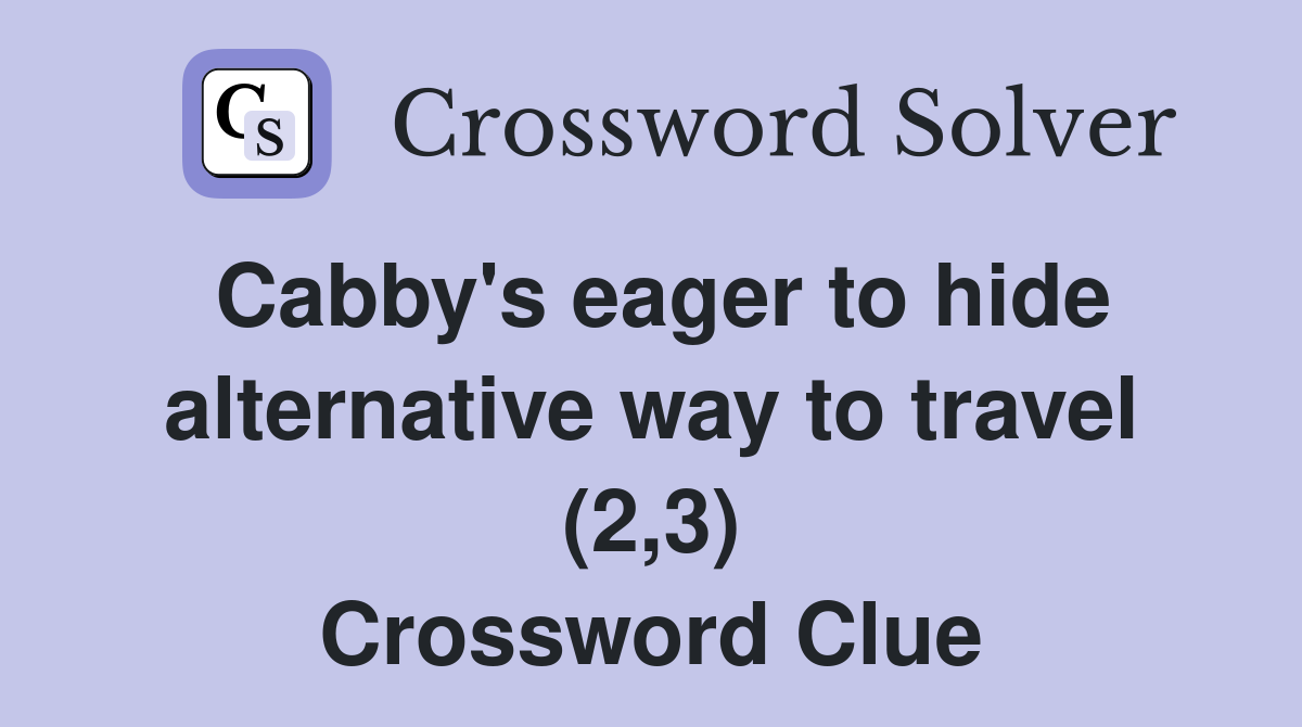 Cabby's eager to hide alternative way to travel (2,3) Crossword Clue