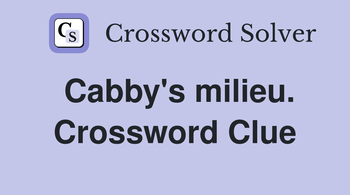 Cabby's milieu. Crossword Clue