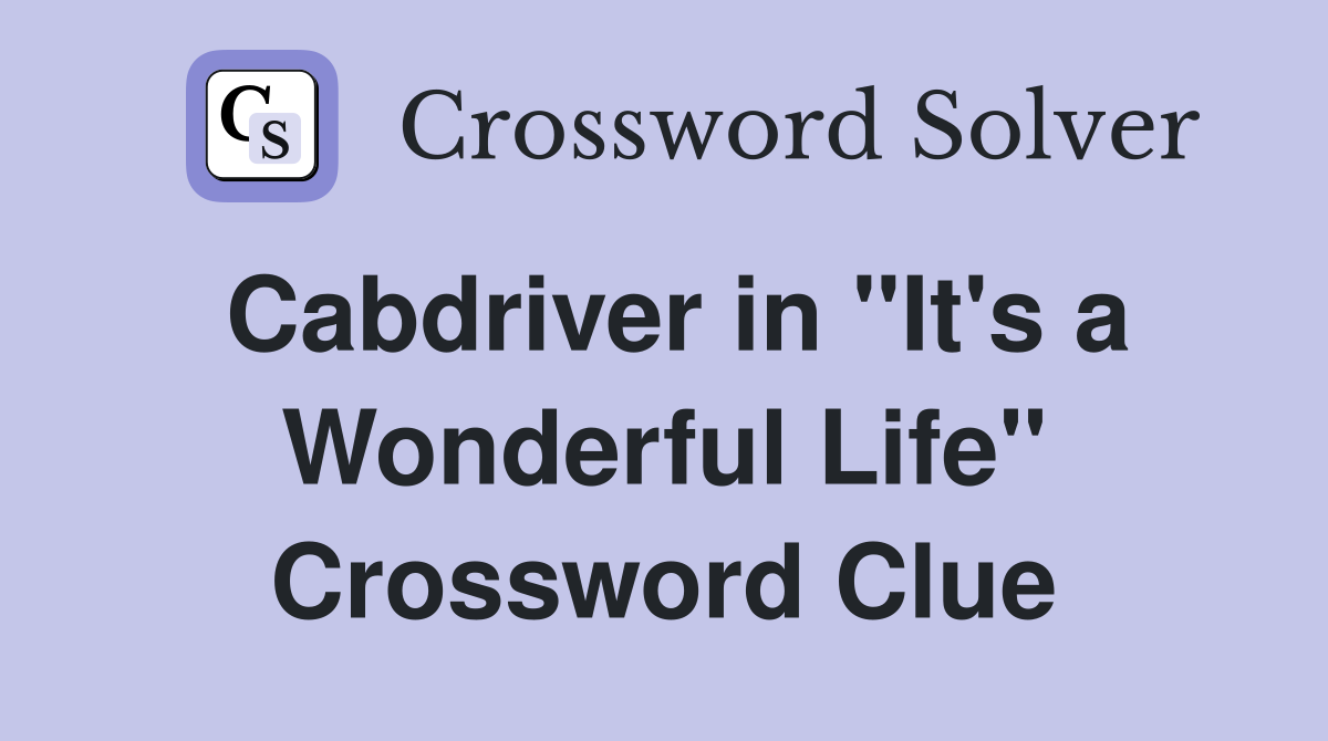 Cabdriver in "It's a Wonderful Life" Crossword Clue