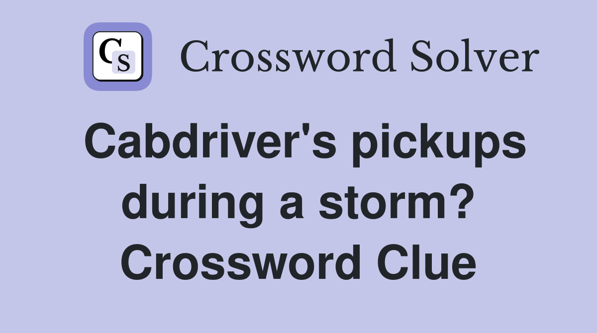 Cabdriver's pickups during a storm? Crossword Clue