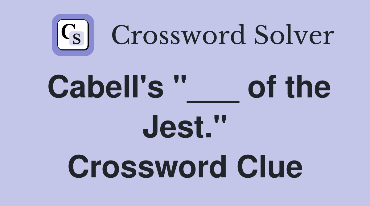 Cabell's "___ of the Jest." Crossword Clue
