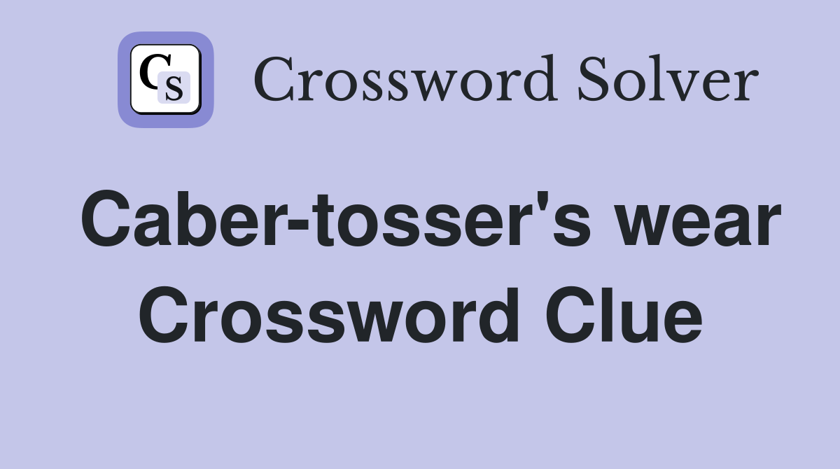 Caber-tosser's wear Crossword Clue