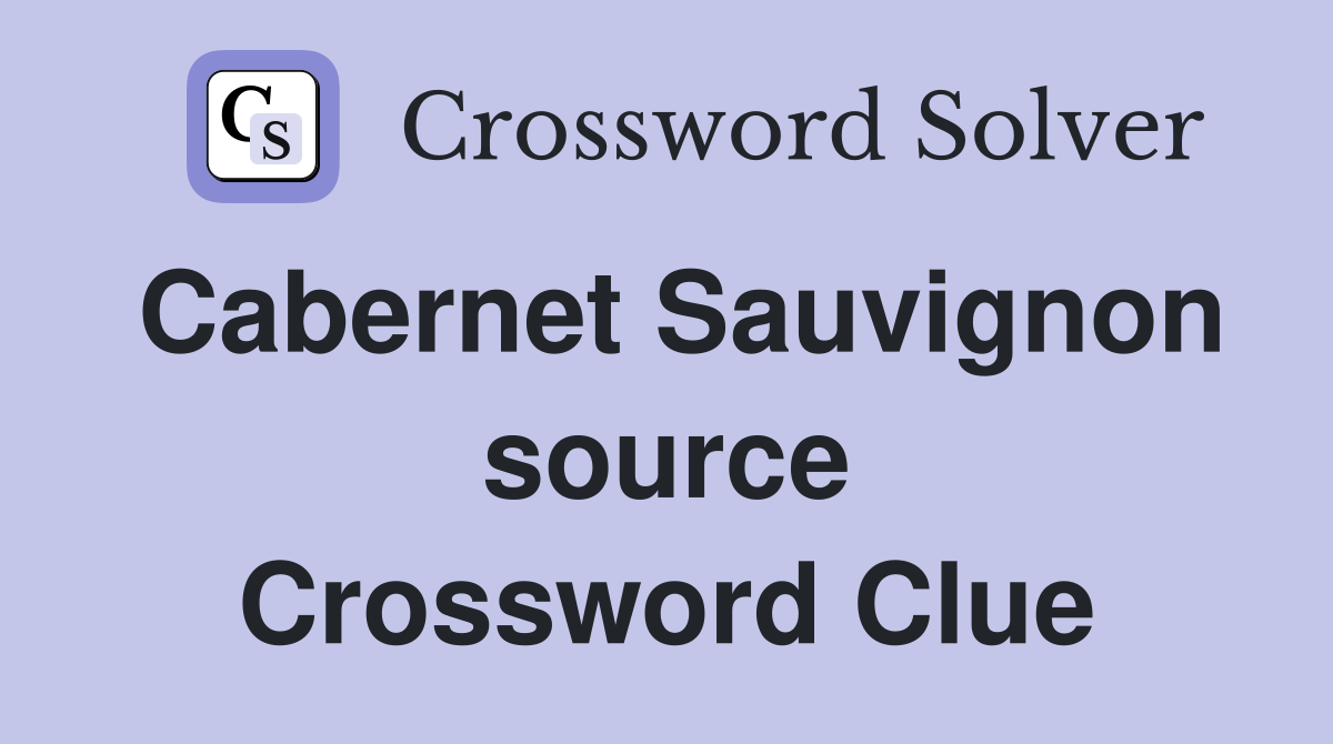 Cabernet Sauvignon source Crossword Clue