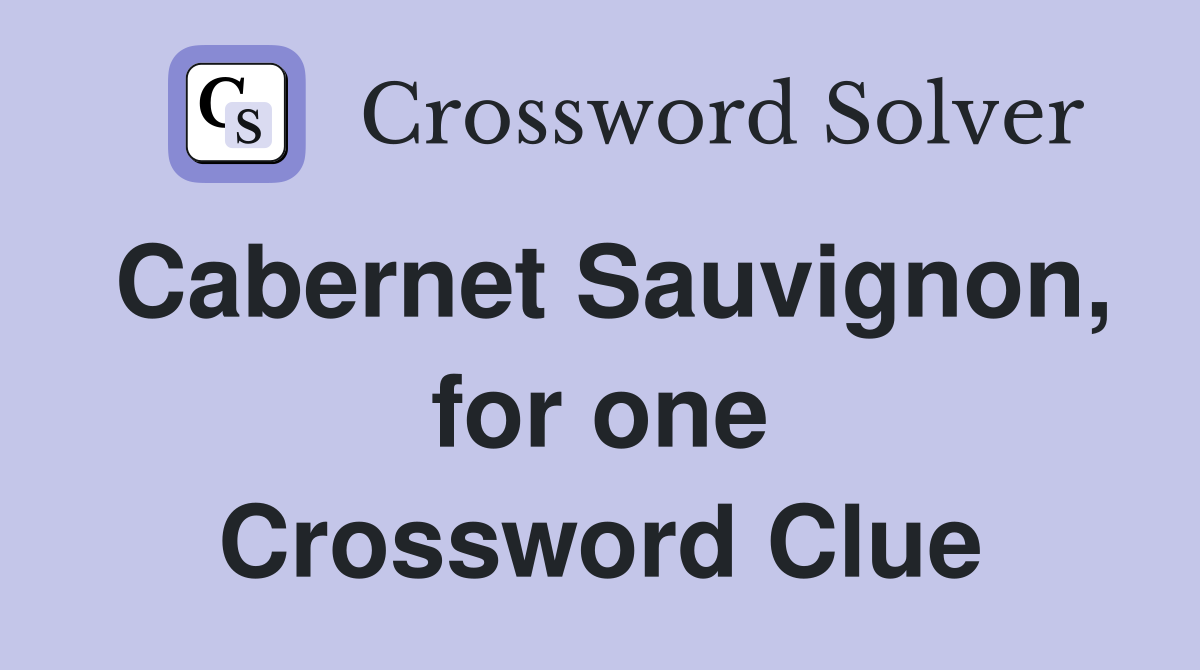 Cabernet Sauvignon, for one Crossword Clue