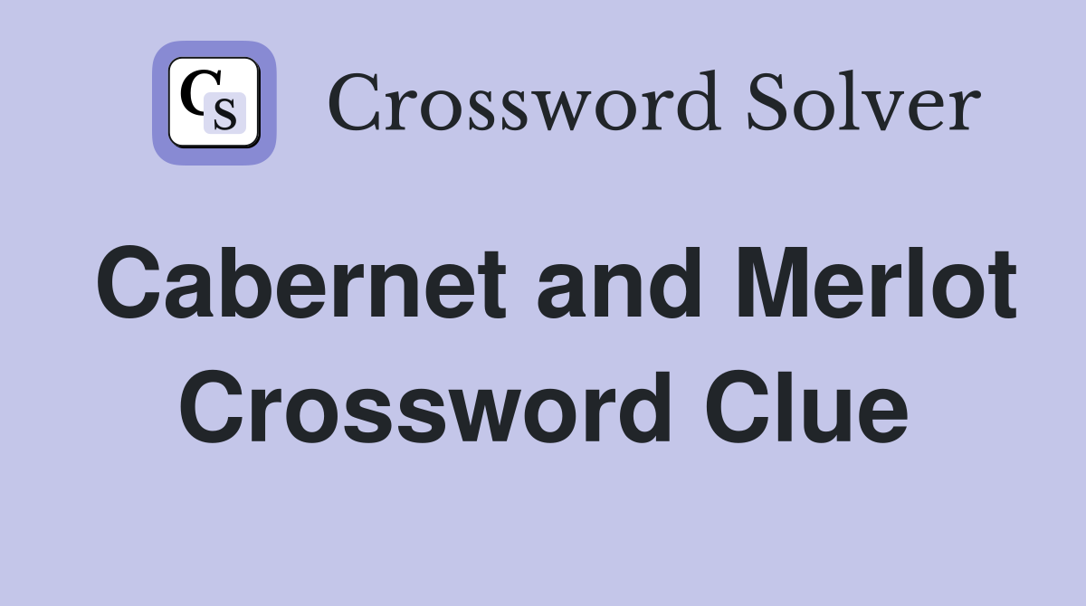 Cabernet and Merlot Crossword Clue