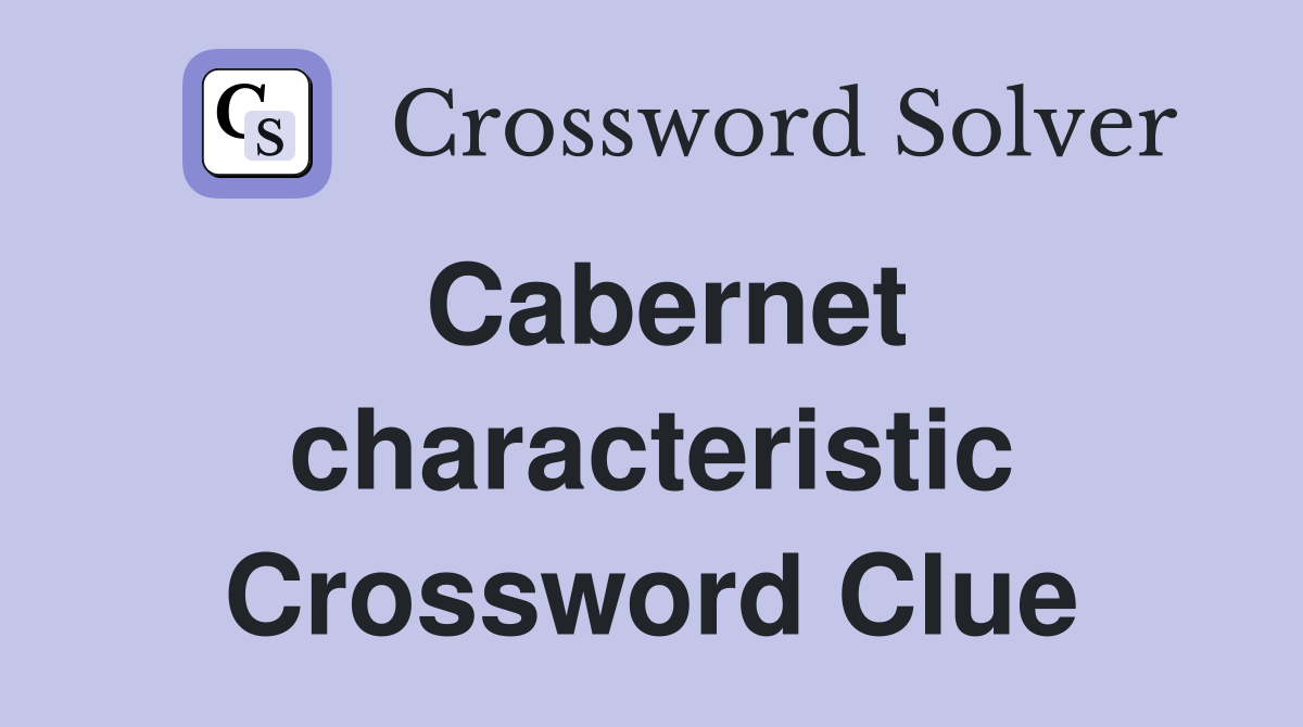 Cabernet characteristic Crossword Clue