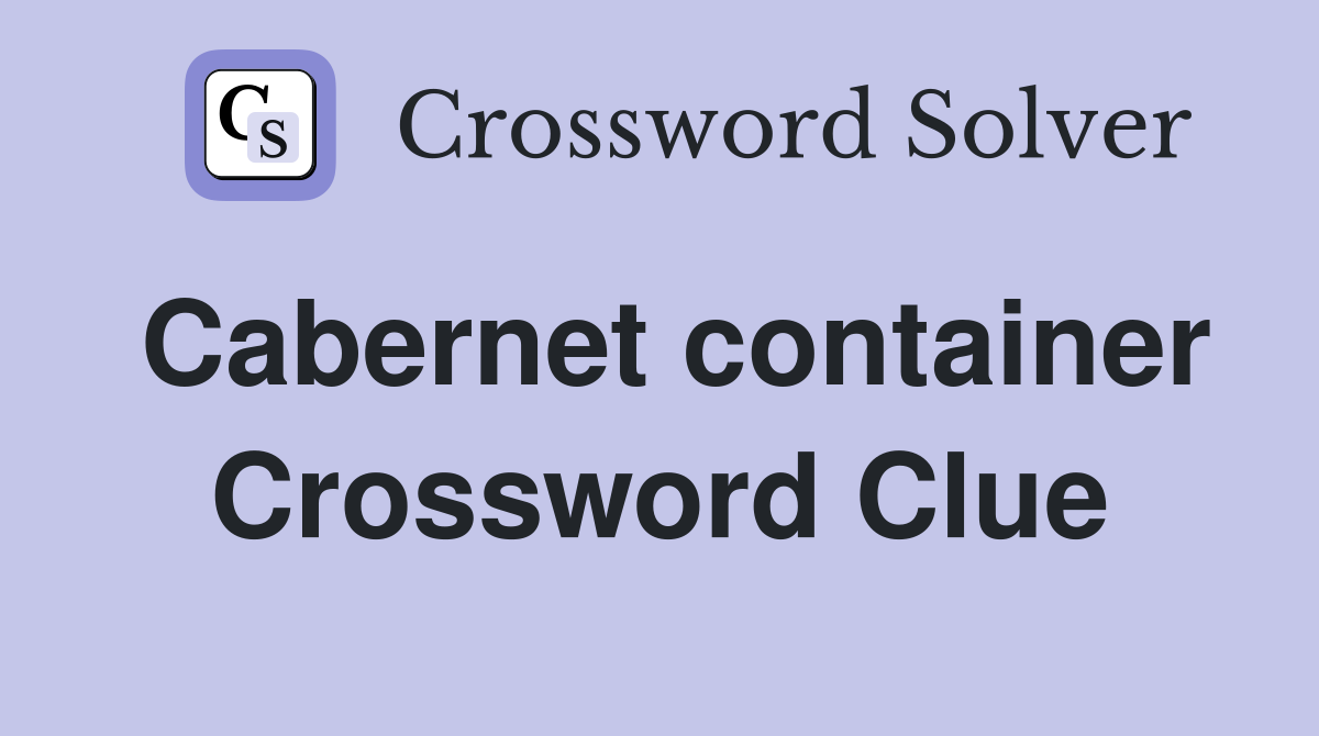 Cabernet container Crossword Clue