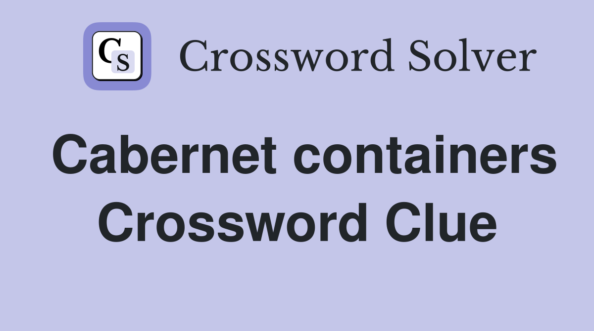 Cabernet containers Crossword Clue