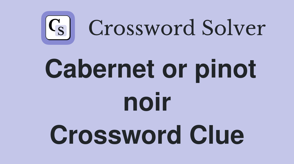 Cabernet or pinot noir Crossword Clue