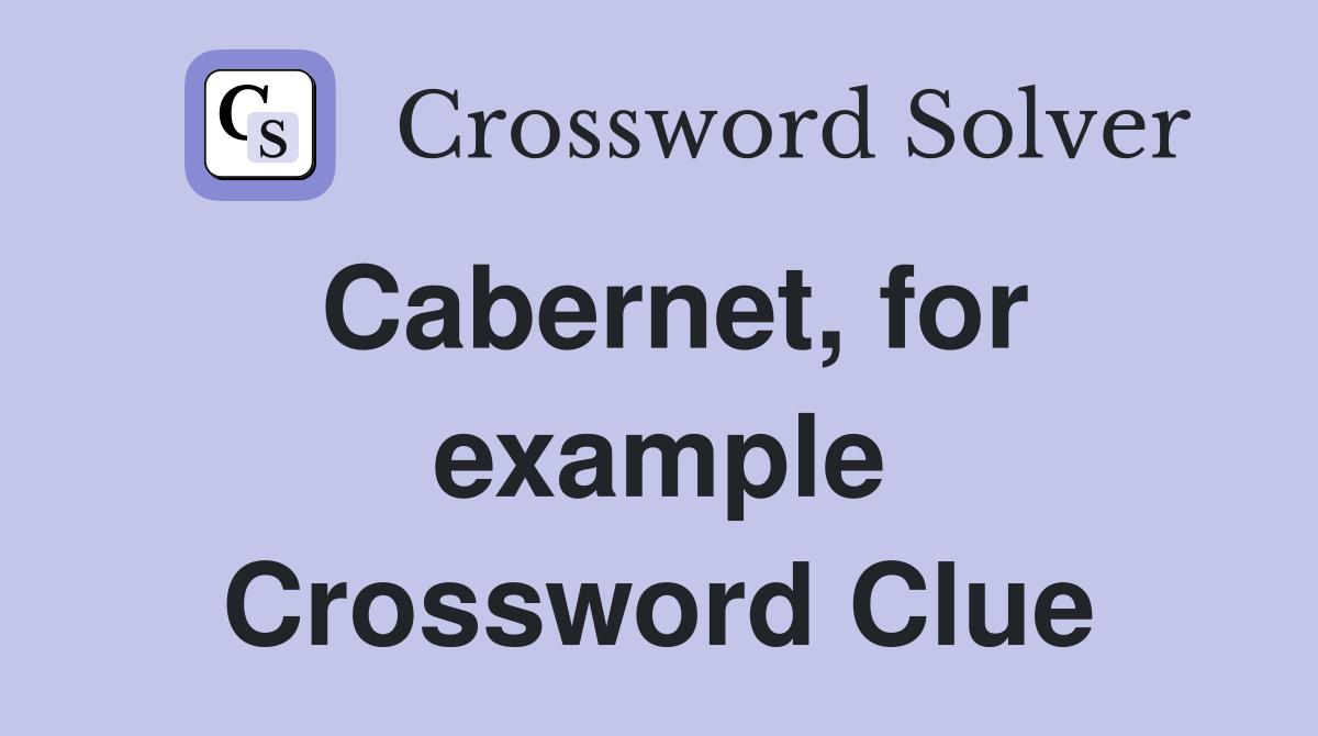 Cabernet, for example Crossword Clue