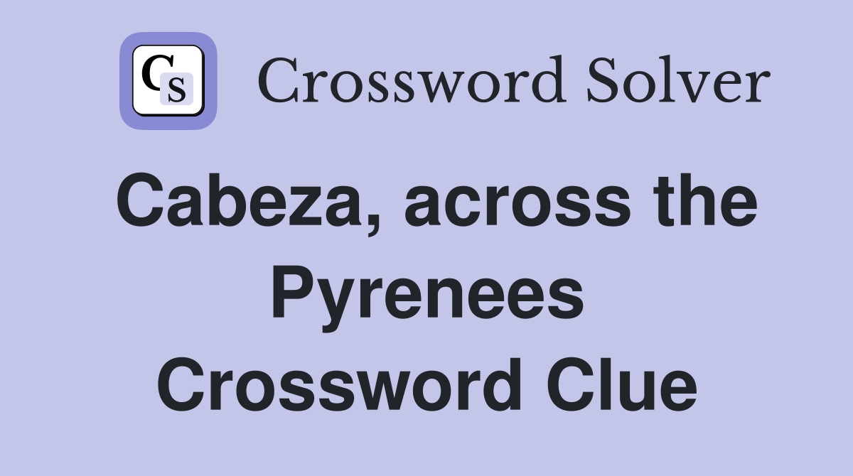 Cabeza, across the Pyrenees Crossword Clue