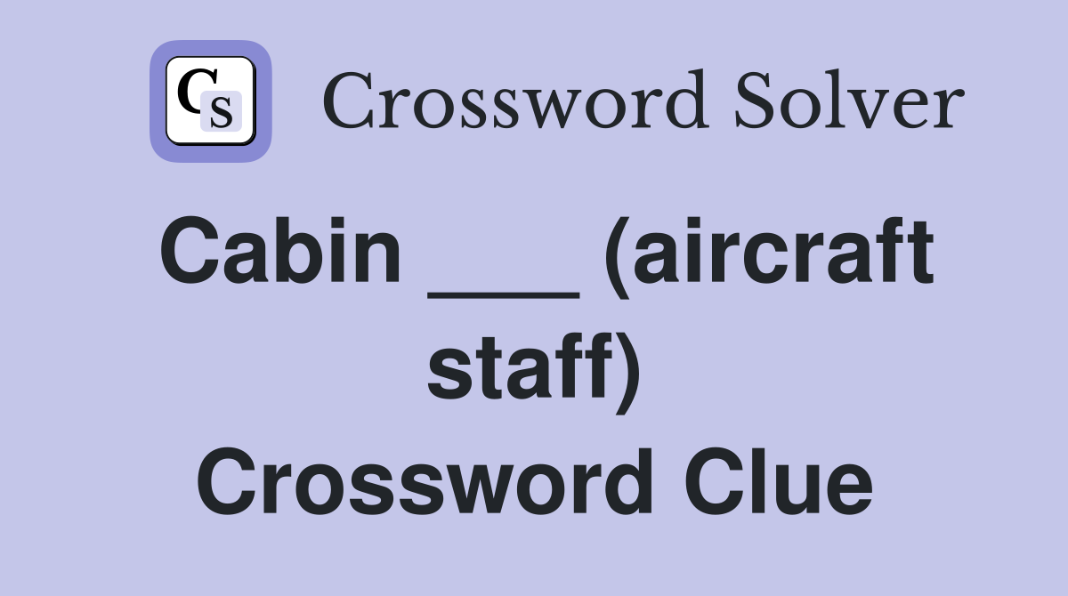 Cabin ___ (aircraft staff) Crossword Clue
