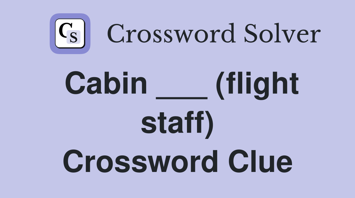 Cabin ___ (flight staff) Crossword Clue