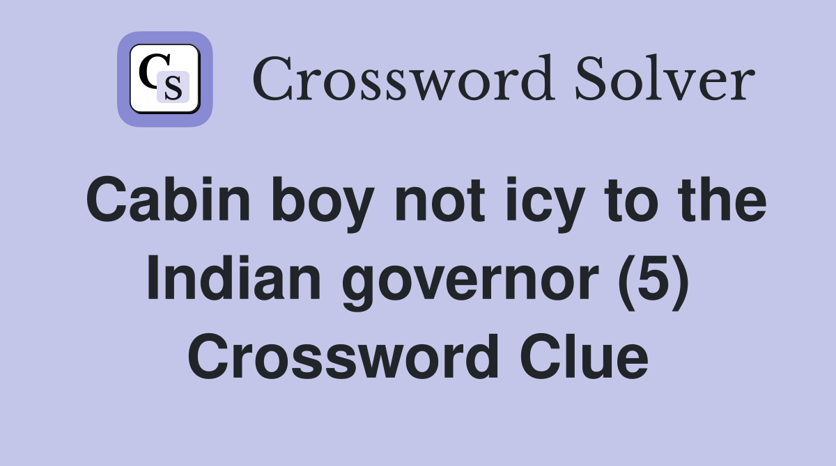 Cabin boy not icy to the Indian governor (5) Crossword Clue