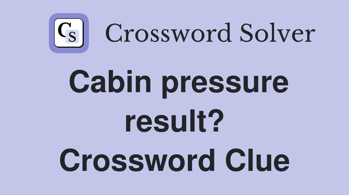 Cabin pressure result? Crossword Clue