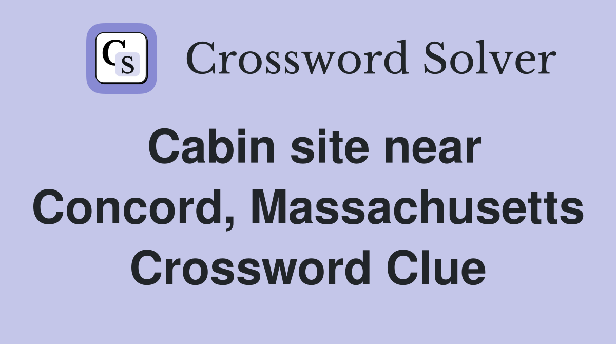 Cabin site near Concord, Massachusetts Crossword Clue