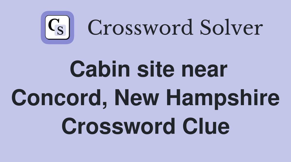 Cabin site near Concord, New Hampshire Crossword Clue