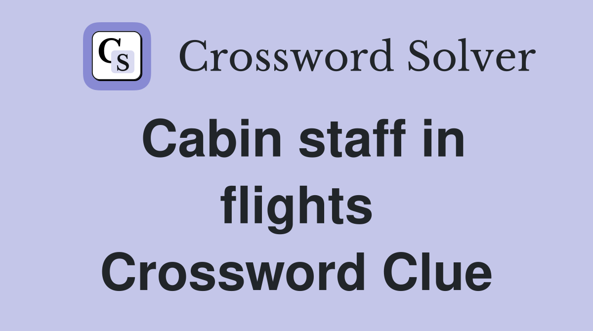 Cabin staff in flights Crossword Clue