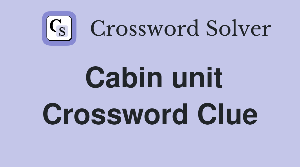 Cabin unit Crossword Clue