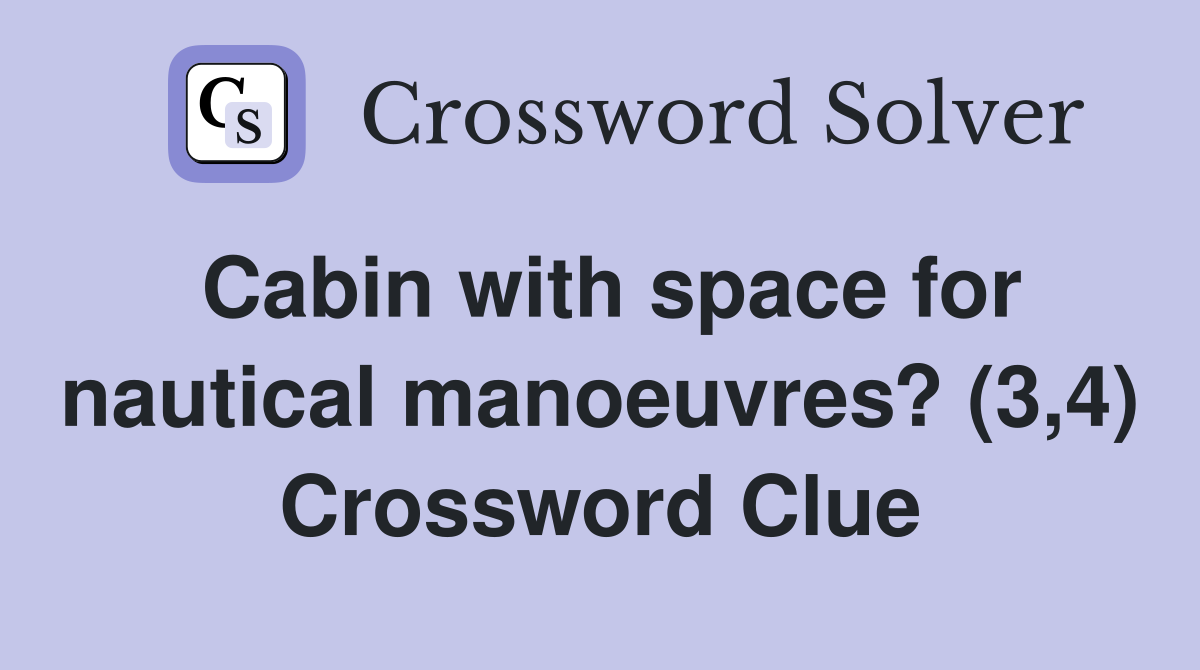 Cabin with space for nautical manoeuvres? (3,4) Crossword Clue