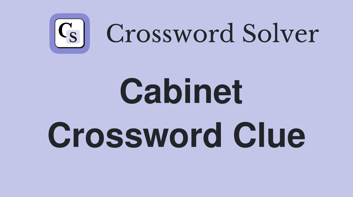 Cabinet Crossword Clue
