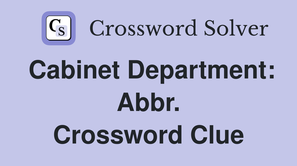 Cabinet Department: Abbr. Crossword Clue