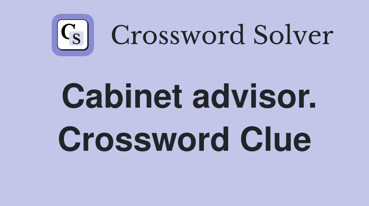 Cabinet advisor. Crossword Clue