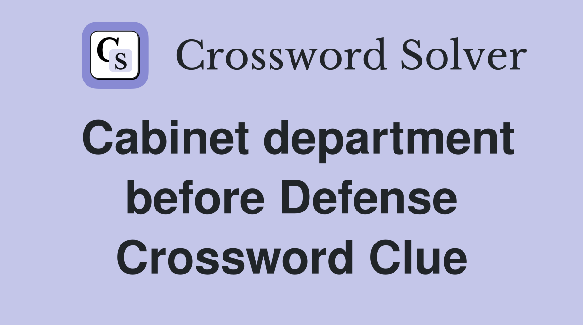 Cabinet department before Defense Crossword Clue