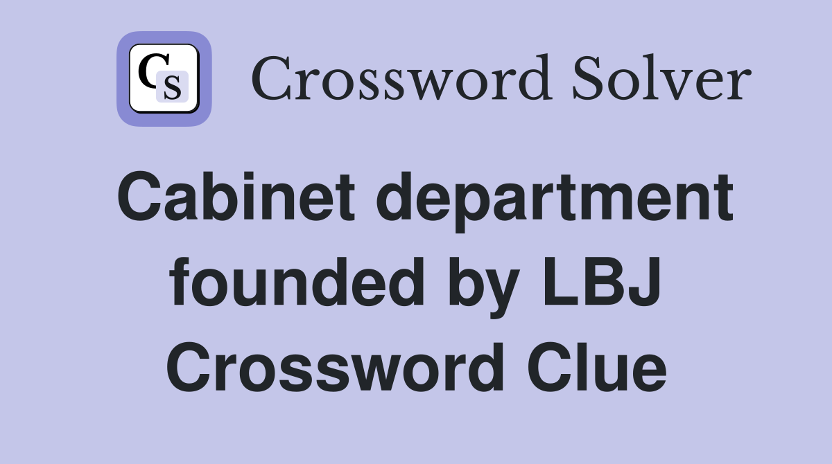 Cabinet department founded by LBJ Crossword Clue