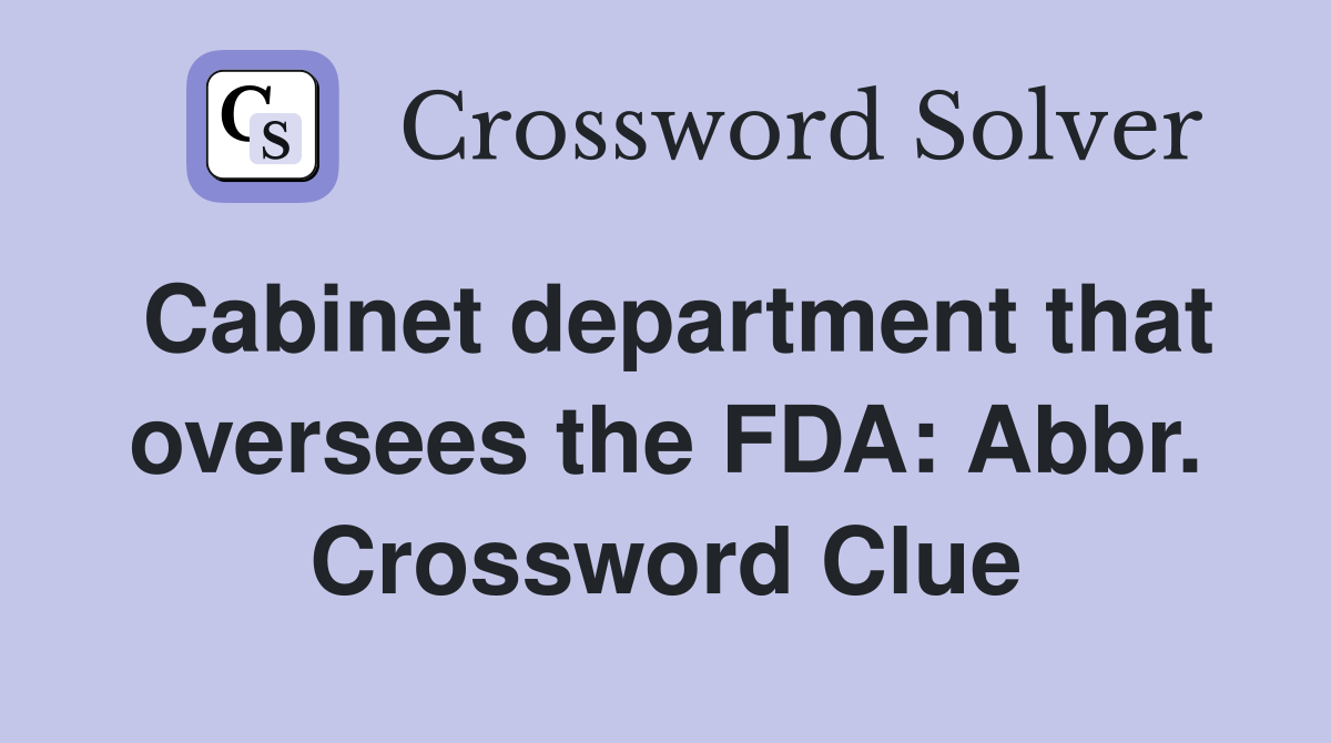 Cabinet department that oversees the FDA: Abbr. Crossword Clue