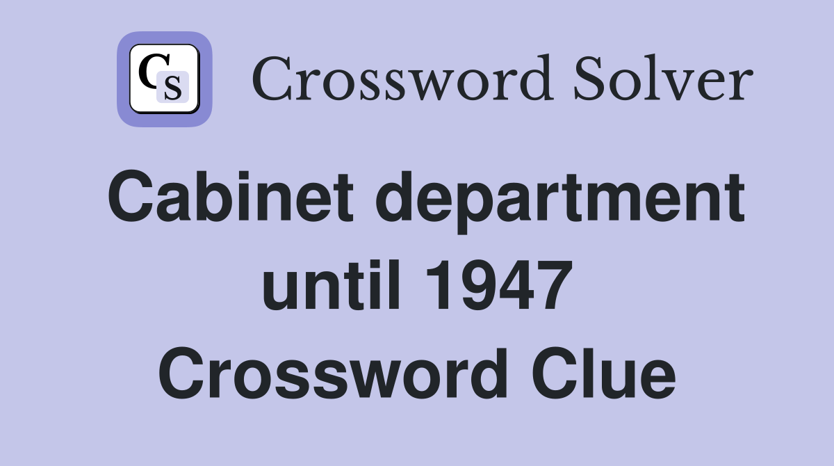 Cabinet department until 1947 Crossword Clue