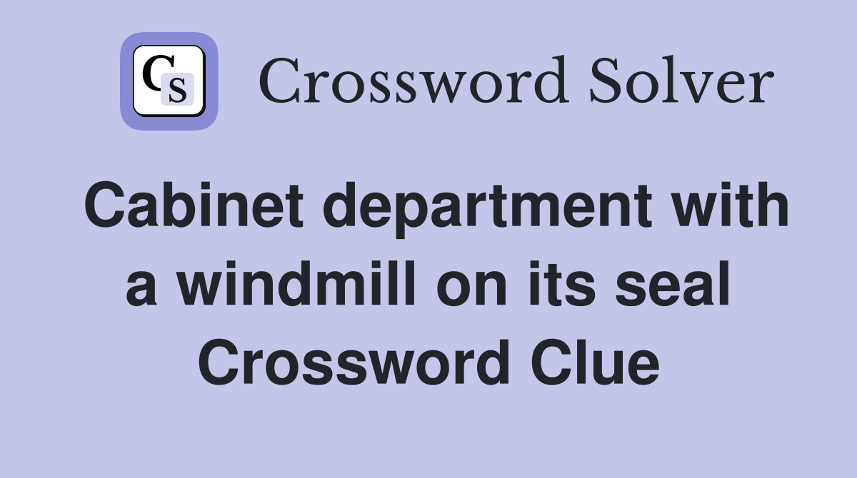 Cabinet department with a windmill on its seal Crossword Clue
