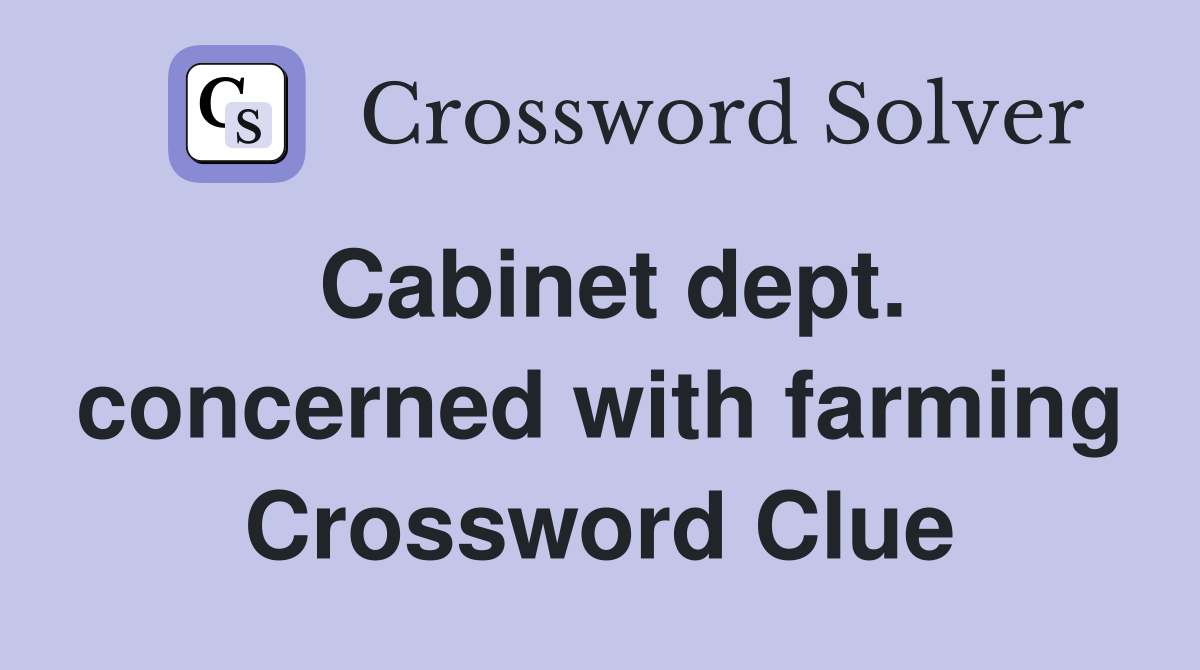 Cabinet dept. concerned with farming Crossword Clue
