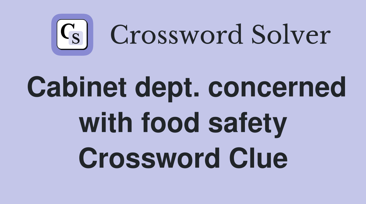 Cabinet dept. concerned with food safety Crossword Clue