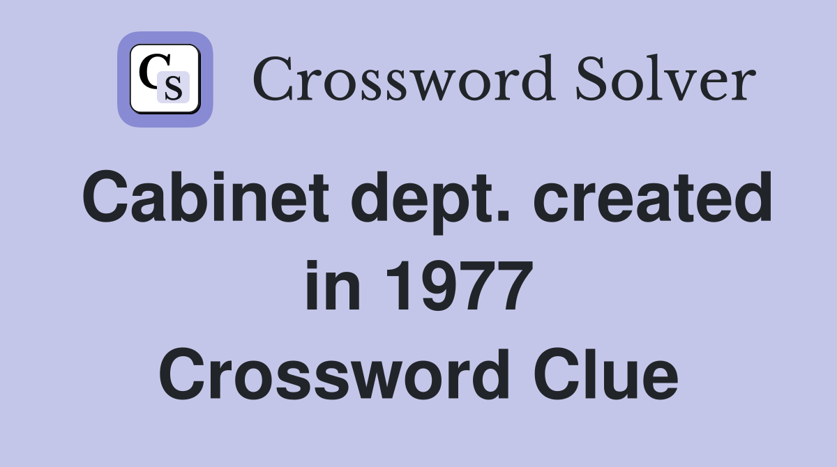 Cabinet dept. created in 1977 Crossword Clue