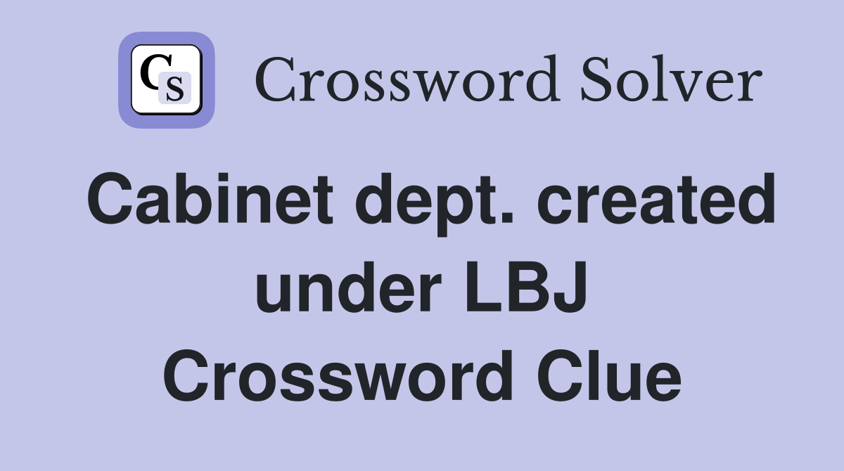 Cabinet dept. created under LBJ Crossword Clue