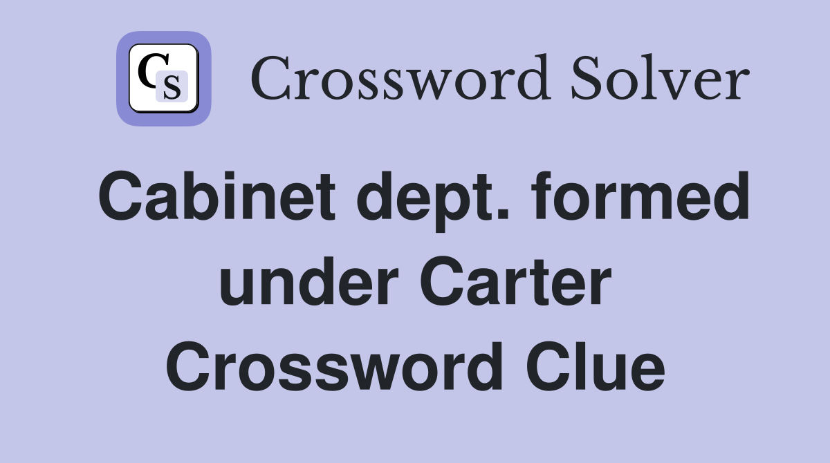 Cabinet dept. formed under Carter Crossword Clue
