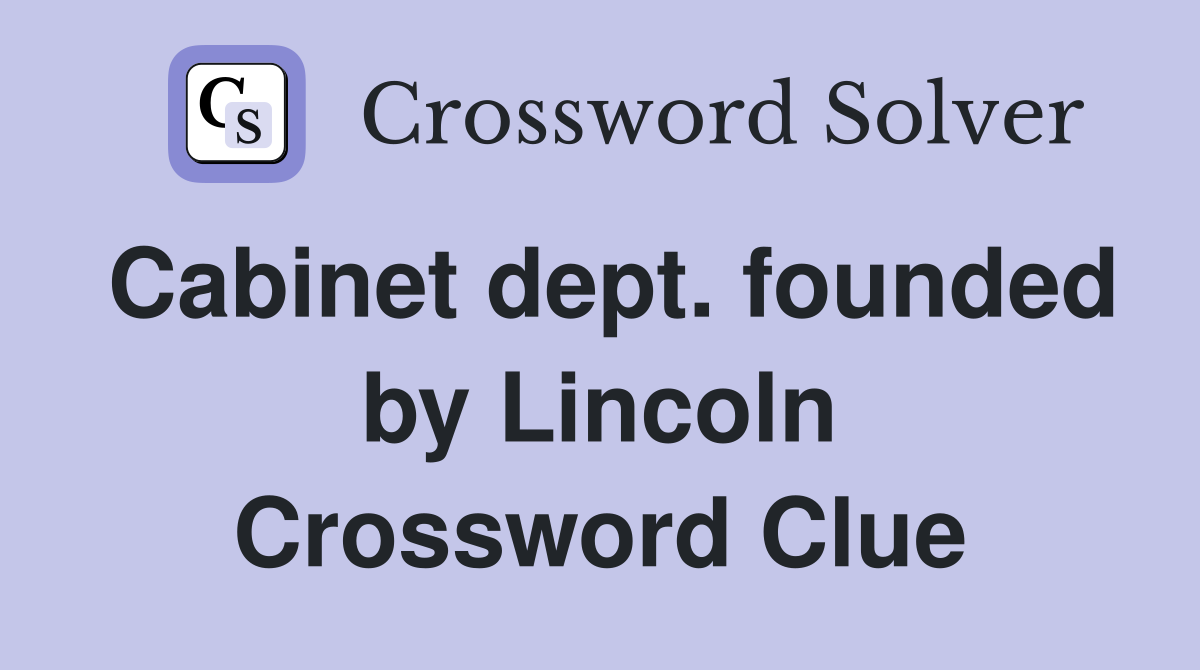 Cabinet dept. founded by Lincoln Crossword Clue