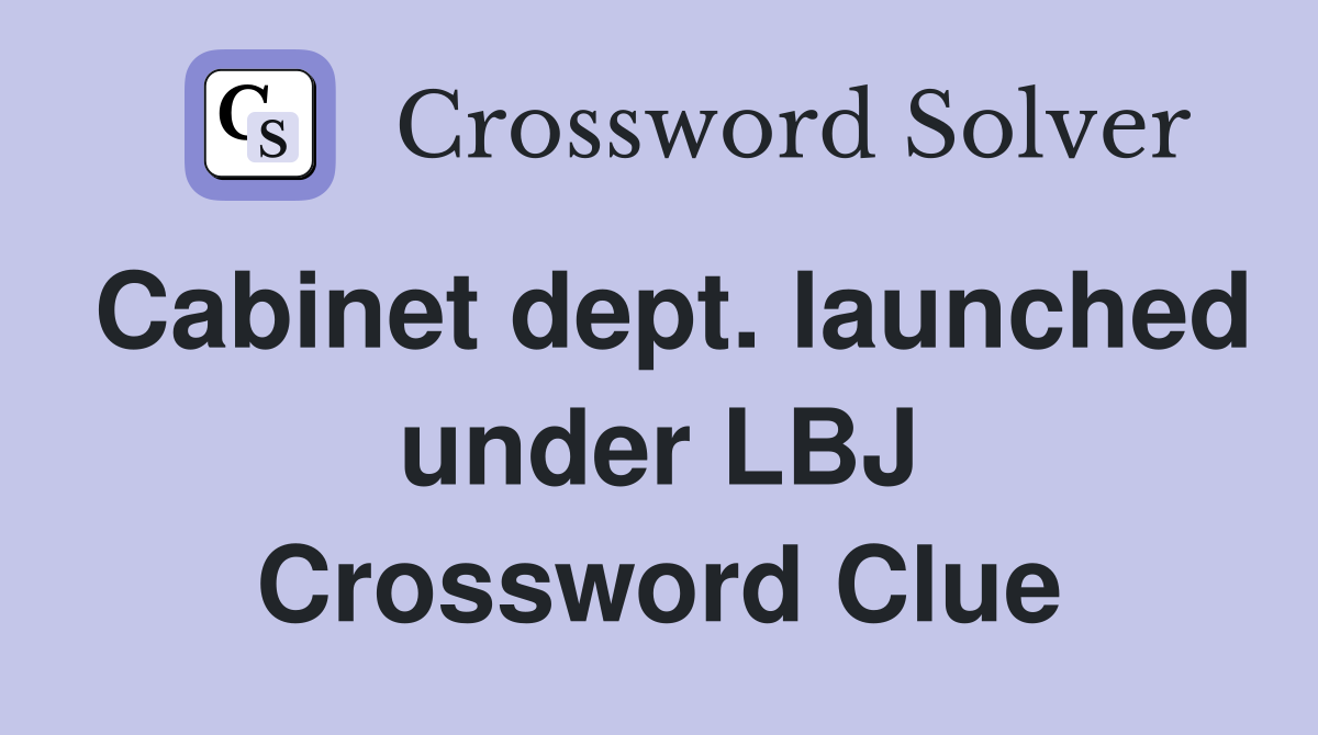 Cabinet dept. launched under LBJ Crossword Clue