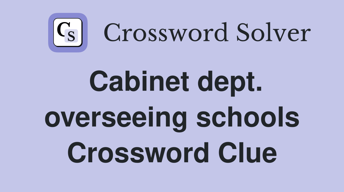 Cabinet dept. overseeing schools Crossword Clue