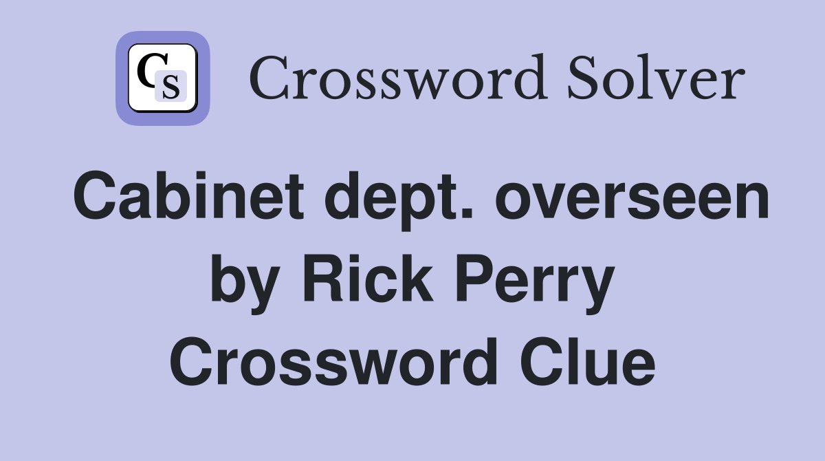Cabinet dept. overseen by Rick Perry Crossword Clue