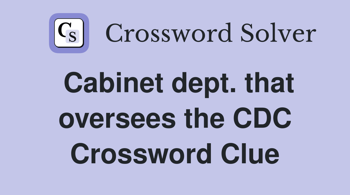 Cabinet dept. that oversees the CDC Crossword Clue